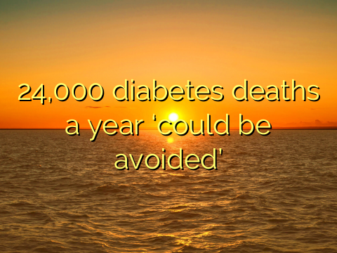 24,000 diabetes deaths a year ‘could be avoided’