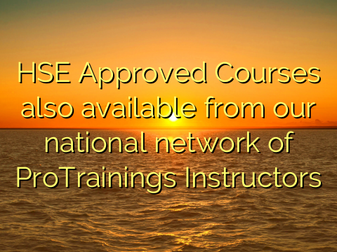 HSE Approved Courses also available from our national network of ProTrainings Instructors