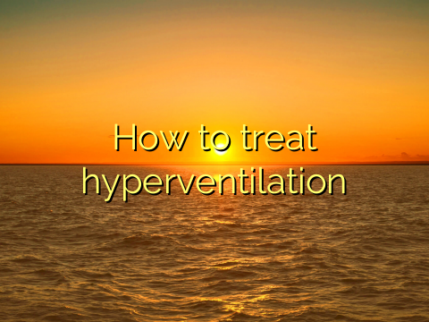How to treat hyperventilation