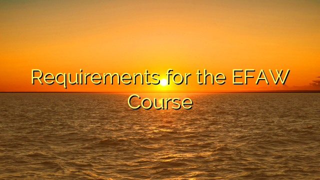 Requirements for the EFAW Course
