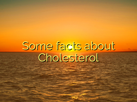 Some facts about Cholesterol