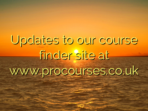 Updates to our course finder site at www.procourses.co.uk